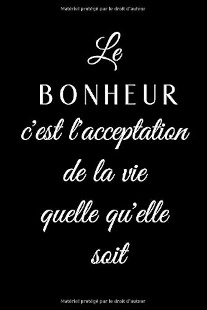 Amazon.com: Le Bonheur c'est l'Acceptation de la Vie quelle